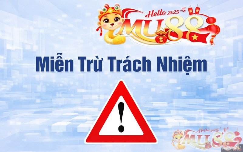 Miễn trừ trách nhiệm Mu88 Miễn trừ trách nhiệm Mu88