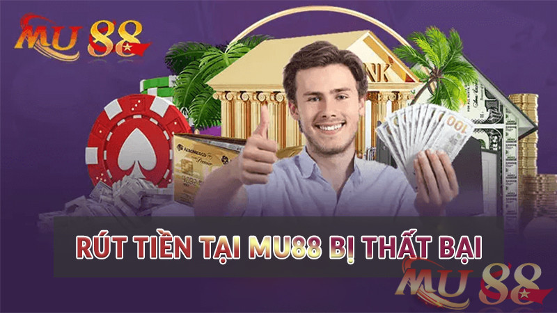 rút tiền tại Mu88 bị thất bại rút tiền tại Mu88 bị thất bại